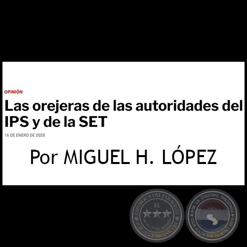 LAS OREJERAS DE LAS AUTORIDADES DEL IPS Y DE LA SET - Por MIGUEL H. LPEZ - Jueves, 16 de Enero de 2020